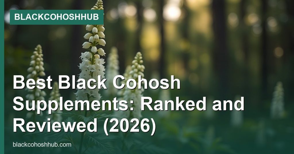 Best Black Cohosh Supplements: Ranked and Reviewed (2026) - BlackCohoshHub